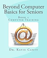 Beyond Computer Basics for Seniors: Book 2 Computer Training 1514153084 Book Cover