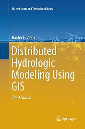Distributed Hydrologic Modeling Using GIS: 74 Softcover reprint of the original 3rd ed. 2016 Edition Distributed Hydrologic Modeling Using GIS: 74 Softcover reprint of the original 3rd ed. 2016 Edition book cover