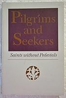 Pilgrims and Seekers: Saints Without Pedestals B000QWDR20 Book Cover