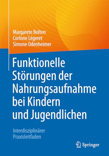 Funktionelle Störungen der Nahrungsaufnahme bei Kindern und Jugendlichen: Interdisziplinärer Praxisleitfaden