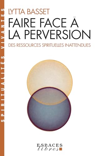 Faire face à la perversion: Des ressources spirituelles inattendues (French Edition)