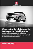 Conceção de sistemas de transporte inteligentes: Técnica, tecnologia e design na formação de sistemas de transporte inteligentes e sua adaptação às disposições clássicas da TRIZ (Portuguese Edition) 6208763967 Book Cover