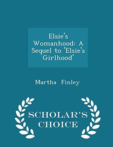 Elsie's Womanhood: A Sequel to 'elsie's Girlhoo... 1296226298 Book Cover