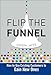 Produktbild Flip the Funnel: How to Use Existing Customers to Gain New Ones