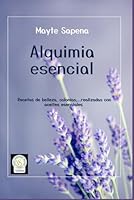 Alquimia esencial: Recetas de belleza, colonias,... realizadas con aceites esenciales (Spanish Edition) 107989683X Book Cover