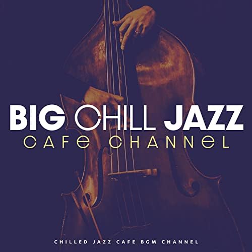 Big Chill Jazz Cafe Channel by Chilled Jazz Cafe BGM Channel on Amazon