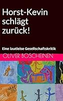 Horst-Kevin schl�gt zur�ck!: Eine lautleise Gesellschaftskritik 1514603829 Book Cover