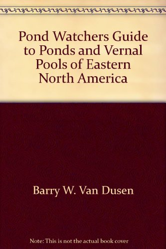 Pond Watchers Guide to Ponds and Vernal Pools of Eastern North America