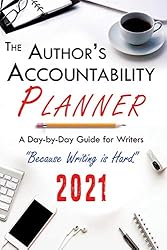 The Author's Accountability Planner 2021: A Day-to-Day Guide for Writers
