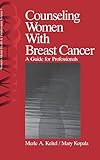 Counseling Women with Breast Cancer: A Guide for Professionals (Women′s Mental Health and Development)