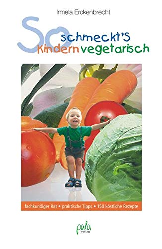 Télécharger So schmeckt's Kindern vegetarisch: fachkundiger Rat, praktische Tipps, 150 köstliche Rezepte PDF