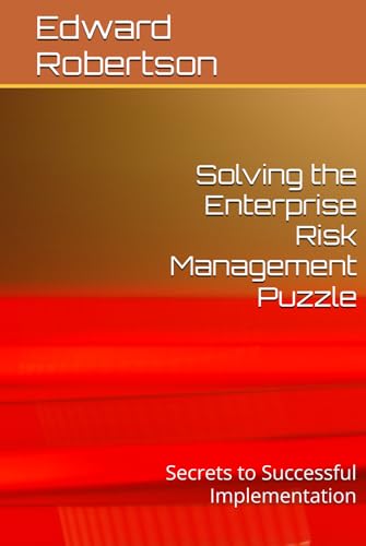 Solving The Enterprise Risk Management Puzzle: Secrets To Successful Implementation (Risk Commentary Management Series)