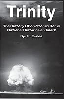 Trinity: The History of an Atomic Bomb National Historic Landmark 1507798555 Book Cover