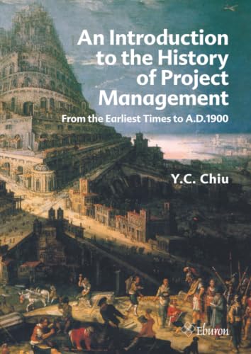 An Introduction to the History of Project Management: From the Earliest Times to A.D.1900