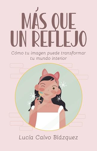 Más que un reflejo (Autocuidado, imagen y bienestar emocional): Como tu imagen puede transformar tu mundo interior