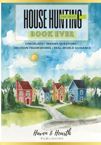 The BEST House Hunting Book EVER: Home Buying Journal with Questions to Ask Lender, Realtor, Inspector | Plan, Prepare, Organize & Record Your Search ... Professionally Vetted for Confident Buyers
