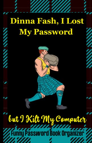 Dinna Fash, I Lost My Password But I Kilt My Computer? Funny Password Book Organizer (Gag Gift For Scots): Small Internet Security Password Keeper Indexed With Alphabetical Tabs