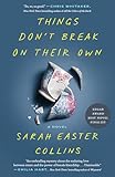 Things Don't Break on Their Own: A Novel (English Edition)