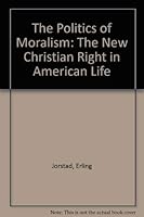 The Politics of Moralism: The New Christian Right in American Life 0806618779 Book Cover