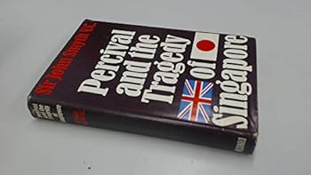 Percival and the Tragedy of Singapore