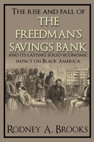The Rise and Fall of the Freedman's Savings Bank: And