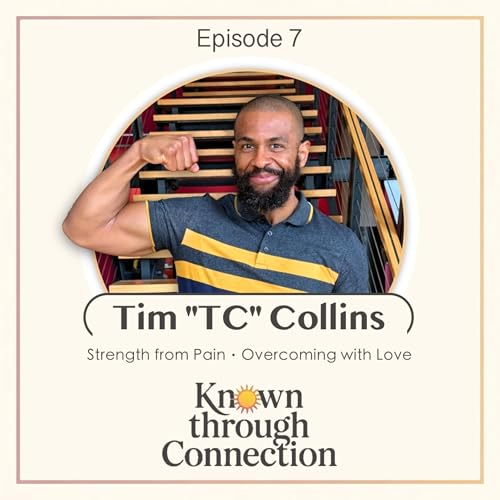 『Ep. 7 | Tim “TC” Collins - Strength from Pain, Overcoming with Love』のカバーアート