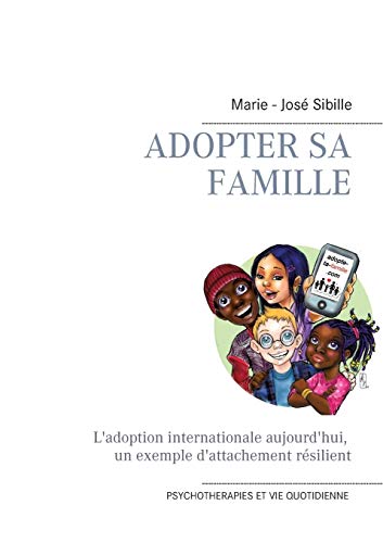 Télécharger Adopter sa famille : L'adoption internationale aujourd'hui : un exemple d'attachement résilient livre En ligne