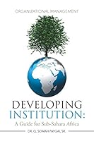 Developing Institution: A Guide for Sub-Sahara Africa: Organizational Management 1503562441 Book Cover