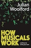 How Musicals Work: And How To Write Your Own