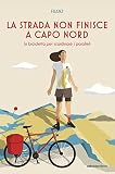 Formato: Libro in brossura La strada non finisce a Capo Nord. In bicicletta per scardinare i paralleli