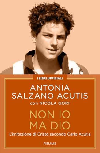 Non io ma Dio. L'imitazione di Cristo secondo Carlo Acutis