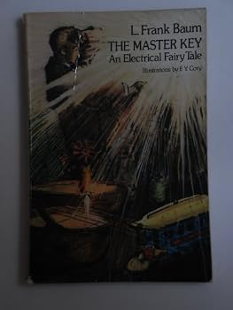 The Master Key: An Electrical Fairy Tale, Founded Upon the Mysteries of Electricity and the Optimism of Its Devotees