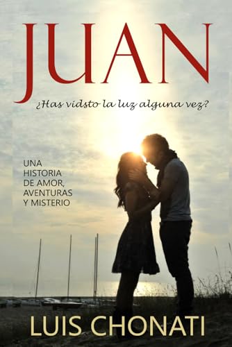 Juan: ¿has visto la luz alguna vez? (Spanish Edition)