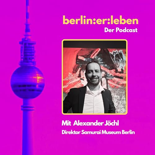 『#5 Samurai, Manga & Berlin - Museumsdirektor Alexander J&ouml;chl &uuml;ber 1.000 Jahre Kulturgeschichte mitten in der Hauptstadt』のカバーアート