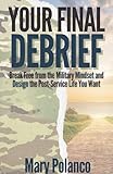 Your Final Debrief: Break Free from the Military Mindset and Design the Post-Service Life You Want (English Edition)