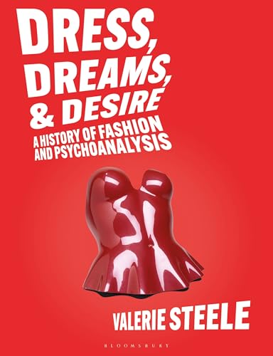 Dress, Dreams, and Desire: A History of Fashion and Psychoanalysis