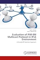 Evaluation of PIM-SM Multicast Protocol in IPv6 Environment: A Greedy RP Selection Approach 6202016418 Book Cover