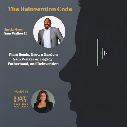 Plant Seeds, Grow a Garden: Sam Walker on Legacy, Fatherhood, and Reinvention