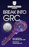 How to Break Into Cybersecurity GRC | Mindset, Methods, Skills: A Career Changer's Guide to Governance, Risk, and Compliance (Simply Cyber Academy Book 1)