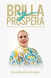 Brilla y prospera: Coaching para crecer en fe, propósito y finanzas (Spanish Edition)
