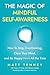 The Magic of Mindful Self-Awareness: How To Stop Overthinking, Clear Your Mind, and Be Happy (Almost) All the Time