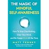 The Magic of Mindful Self-Awareness: How To Stop Overthinking, Clear Your Mind, and Be Happy (Almost) All the Time Paperback – March 11, 2025