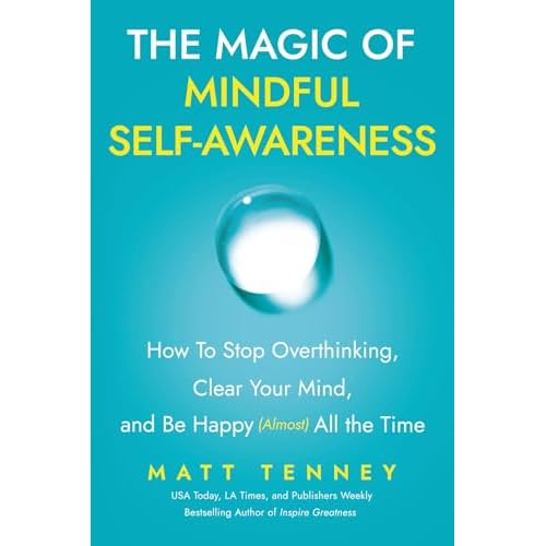 The Magic of Mindful Self-Awareness: How To Stop Overthinking, Clear Your Mind, and Be Happy (Almost) All the Time Paperback – March 11, 2025