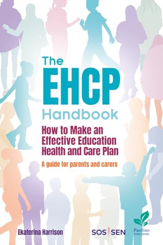 The EHCP Handbook: How to Make an Effective Education Health and Care Plan: A Guide for Parents and Carers