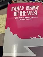 Indian bishop of the west: The story of Vital Justin Grandin, 1829-1902 2890882772 Book Cover