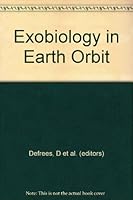 Exobiology in Earth Orbit: The Results of Science Workshops Held at NASA Ames Research Center B000I07YJ2 Book Cover