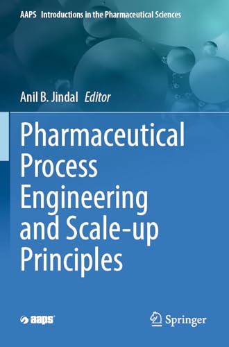 Pharmaceutical Process Engineering And Scale-Up Principles: 13 (Aaps Introductions In The Pharmaceutical Sciences, 13)