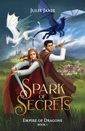 Spark of Secrets: A YA Dragon Rider Fantasy with a Girl in Disguise, a Forbidden Dragon Bond, and a Kingdom on the Edge of Rebel