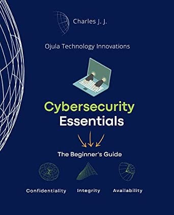 Cybersecurity Essentials: The Beginner's Guide-Wow! eBook