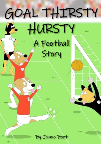Goal Thirsty Hursty: A Football Story (Heroes Of The Hound)